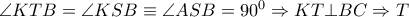\angle KTB=\angle KSB\equiv \angle ASB={{90}^{0}}\Rightarrow KT\bot BC\Rightarrow T