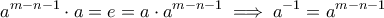 \displaystyle{a^{m-n-1} \cdot a = e = a \cdot a^{m-n-1} \implies a^{-1} = a^{m-n-1}  }