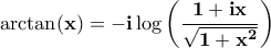 \displaystyle{\bf \arctan(x)=-i\log\left(\frac{1+ix}{\sqrt{1+x^2}}\right)}