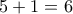 5 + 1 = 6