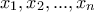\displaystyle{x_{1},x_{2},...,x_{n}}