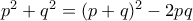 p^2+q^2=(p+q)^2-2pq 