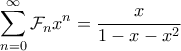 \displaystyle \sum_{n=0}^{\infty} \mathcal{F}_n x^n = \frac{x}{1-x-x^2}
