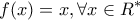 \displaystyle{f(x)=x,\forall x\in R^*}