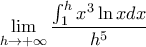 \lim\limits_{h\rightarrow +\infty }\dfrac{\int_{1}^{h}x^{3}\ln xdx}{h^{5}}