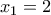 {x_1} = 2\,\,