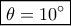 \boxed{ \theta  = 10^\circ} 