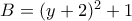B=(y+2)^2+1