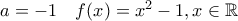 a=-1\quad f(x)=x^2-1,x\in \mathbb R
