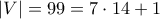 |V|=99=7 \cdot 14+1