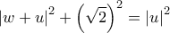 \displaystyle{{\left| {w + u} \right|^2} + {\left( {\sqrt 2 } \right)^2} = {\left| u \right|^2}}