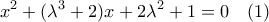 \displaystyle {x^2} + ({\lambda ^3} + 2)x + 2{\lambda ^2} + 1 = 0\;\;\;\left( 1 \right)