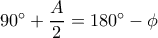 90^{\circ}+\dfrac{A}{2}=180^{\circ}-\phi