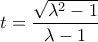 t=\dfrac{\sqrt{\lambda^2-1}}{\lambda-1}