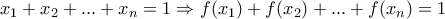 x_1+x_2+...+x_n=1 \Rightarrow f(x_1)+f(x_2)+...+f(x_n)=1