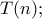 T(n); T(n);
