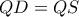 QD = QS