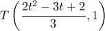  \displaystyle T\left( {\frac{{2{t^2} - 3t + 2}}{3},1} \right)