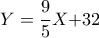 \displaystyle{Y{\rm{ }} = \frac{9}{5}X{\rm{ +  }}32}