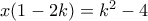 x(1-2k)=k^2-4