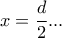 x=\dfrac{d}{2}...