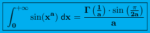 \displaystyle{\colorbox{cyan}{\boxed{\bf \int_{0}^{+\infty}\sin(x^a)\;\mathsf{d}x=\frac{\Gamma\left(\frac{1}{a}\right)\cdot\sin\left(\frac{\pi}{2a}\right)}{a}}}