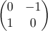 \begin{pmatrix} 0 & -1 \\ 1 & 0\end{pmatrix}