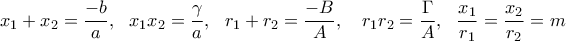 \displaystyle{x_1+x_2=\frac{-b}{a},\ \ x_1x_2=\frac{\gamma}{a},\ \ r_1+r_2=\frac{-B}{A},\ \ \ r_1r_2=\frac{\Gamma}{A},\ \ \frac{x_1}{r_1}=\frac{x_2}{r_2}=m}