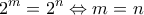\displaystyle{2^{m}=2^{n}\Leftrightarrow m=n}