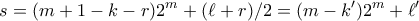 \displaystyle{ s = (m+1-k-r)2^m + (\ell+r)/2 = (m - k')2^m + \ell'}