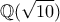 \displaystyle{\mathbb{Q}(\sqrt{10})} \displaystyle{\mathbb{Q}(\sqrt{10})}