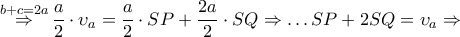 \overset{b+c=2a}{\mathop{\Rightarrow }}\,\dfrac{a}{2}\cdot {{\upsilon }_{a}}=\dfrac{a}{2}\cdot SP+\dfrac{2a}{2}\cdot SQ\Rightarrow \ldots SP+2SQ={{\upsilon }_{a}}\Rightarrow 