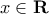 x\in\textbf{R}
