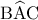 \displaystyle{{\rm{B}}\widehat {\rm{A}}{\rm{C}}}