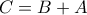 C=B+A