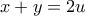 x + y = 2u