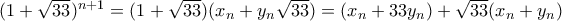(1+\sqrt{33})^{n+1}=(1+\sqrt{33})(x_{n} +y_{n}\sqrt{33})=(x_{n}+33y_{n})+\sqrt{33}(x_{n}+ 
y_{n})