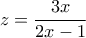 \displaystyle{z=\frac{3x}{2x-1}}