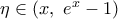 \eta \in (x,\,\,{{e}^{x}}-1)