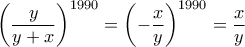 \left(\dfrac{y}{y+x}\right)^{1990}=\left(-\dfrac{x}{y}\right)^{1990}=\dfrac{x}{y}