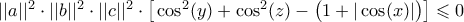  || a ||^{2} \cdot || b ||^{2} \cdot || c ||^{2} \cdot \big[ \cos^{2}(y) + \cos^{2}(z) - \big( 1 + | \cos(x) | \big) \big] \leqslant 0 