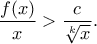 \displaystyle{\frac{f(x)}{x}>\frac{c}{\sqrt[k]{x}}.}