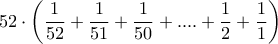 52\cdot\left(\dfrac{1}{52}+\dfrac{1}{51}+\dfrac{1}{50}+....+\dfrac{1}{2}+\dfrac{1}{1}\right) 52\cdot\left(\dfrac{1}{52}+\dfrac{1}{51}+\dfrac{1}{50}+....+\dfrac{1}{2}+\dfrac{1}{1}\right)