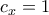 \displaystyle{ 
c_x  = 1}