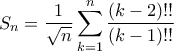S_n = \displaystyle \frac{1}{\sqrt{n}} \sum_{k=1}^n \frac{(k-2)!!}{(k-1)!!}