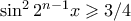 \sin^2{2^{n-1}x} \geqslant 3/4