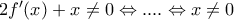 2f'(x)+x \neq 0 \Leftrightarrow....\Leftrightarrow x \neq 0