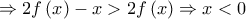 \Rightarrow 2f\left( x \right) - x > 2f\left( x \right) \Rightarrow x < 0