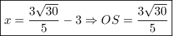 \boxed{x = \frac{{3\sqrt {30} }}{5} - 3 \Rightarrow OS = \frac{{3\sqrt {30} }}{5}} \boxed{x = \frac{{3\sqrt {30} }}{5} - 3 \Rightarrow OS = \frac{{3\sqrt {30} }}{5}}