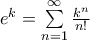 e^k =\sum \limits_{n=1}^{\infty} \frac{k^n}{n!}